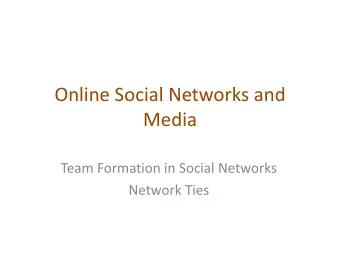 Media  Team Formation in Social Networks  Network Ties  Thanks to Evimari Terzi  ALGORITHMS FOR