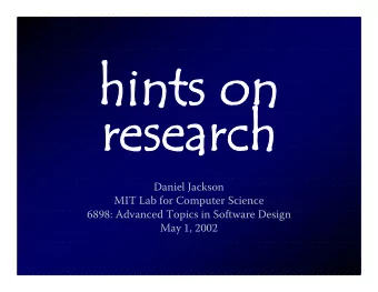 hints on  research  Daniel Jackson  MIT Lab for Computer Science  6898: Advanced Topics in Software