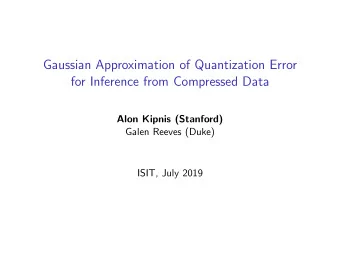 Gaussian Approximation of Quantization Error  for Inference from Compressed Data  Alon Kipnis