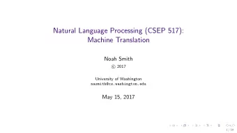 Natural Language Processing (CSEP 517):  Machine Translation  Noah Smith  2017  c  University of