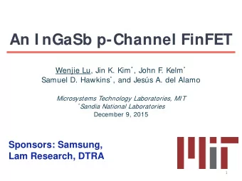 An I nGaSb p-Channel FinFET Wenjie Lu, Jin K. Kim * , John F . Kelm * Samuel D. Hawkins * , and
