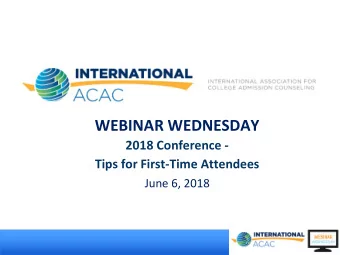 WEBINAR WEDNESDAY  2018 Conference -  Tips for First-Time Attendees  June 6, 2018  Todays
