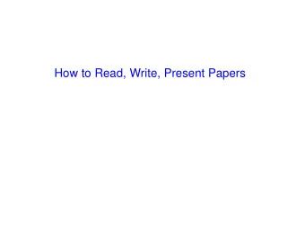 How to Read, Write, Present Papers  Caveats  Statutory warning :  Your advisor may not agree