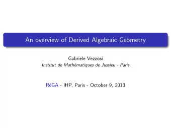 An overview of Derived Algebraic Geometry  Gabriele Vezzosi  Institut de Math  ematiques de