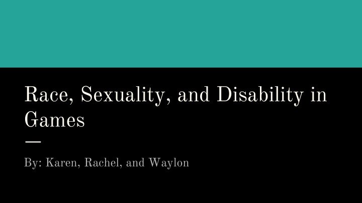 race sexuality and disability in games