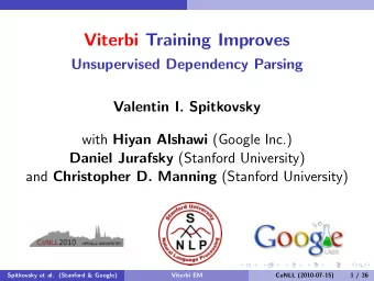 Viterbi Training Improves  Unsupervised Dependency Parsing  Valentin I. Spitkovsky with Hiyan
