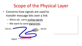 Scope of the Physical Layer  Concerns how signals are used to  transfer message bits over a link