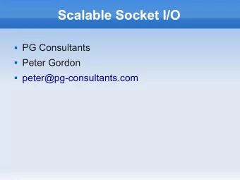 Scalable Socket I/O  PG Consultants  Peter Gordon  peter@pg-consultants.com  Objective