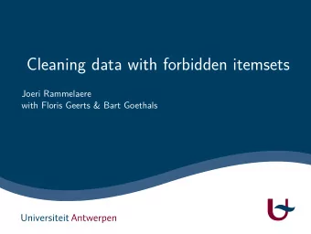 Cleaning data with forbidden itemsets  Joeri Rammelaere  with Floris Geerts &amp; Bart Goethals