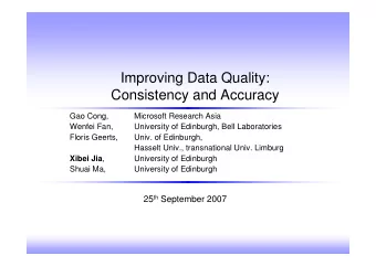 Improving Data Quality:  Consistency and Accuracy  Gao Cong,  Microsoft Research Asia  Wenfei Fan,