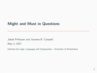 Might and Must in Questions  Jakob Piribauer and Joannes B. Campell  May 3, 2017  Institute for