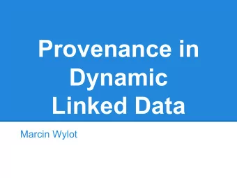 Provenance in  Dynamic  Linked Data  Marcin Wylot  Linking Everything: Dynamic Graphs