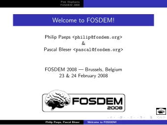 Welcome to FOSDEM! Philip Paeps &lt;philip@fosdem.org&gt;  &amp; Pascal Bleser
