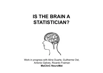 IS THE BRAIN A  STATISTICIAN?  Work in progress with Aline Duarte, Guilherme Ost,  Antonio Galves,
