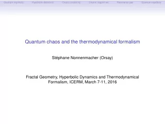 Quantum chaos and the thermodynamical formalism  Stphane Nonnenmacher (Orsay)  Fractal Geometry,