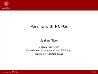 Parsing with PCFGs  Joakim Nivre  Uppsala University  Department of Linguistics and Philology
