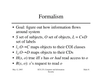 Formalism   Goal: figure out how information flows  around system  S set of subjects, O set