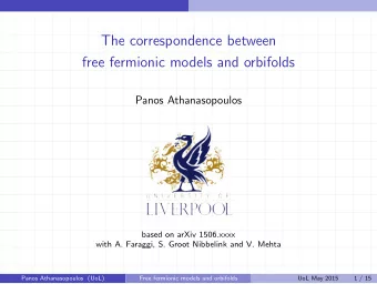 The correspondence between  free fermionic models and orbifolds  Panos Athanasopoulos  based on