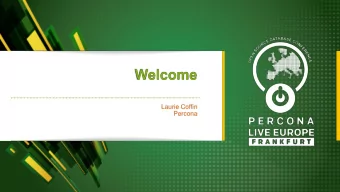 Welcome  Laurie Coffin  Percona  Be Social! Download the App!  App features include:  Up-to-date