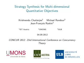 Strategy Synthesis for Multi-dimensional  Quantitative Objectives Krishnendu Chatterjee 1 Mickael