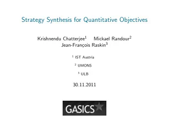 Strategy Synthesis for Quantitative Objectives Krishnendu Chatterjee 1 Mickael Randour 2 cois