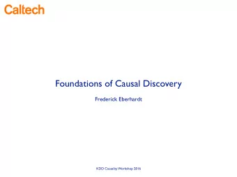 Foundations of Causal Discovery  Frederick Eberhardt  KDD Causality Workshop 2016  Causal Discovery