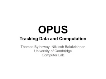 OPUS  Tracking Data and Computation  Thomas Bytheway  Nikilesh Balakrishnan  University of
