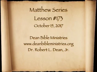 Matthew Series Lesson #173 October 15, 2017 Dean Bible Ministries www.deanbibleministries.org  Dr.