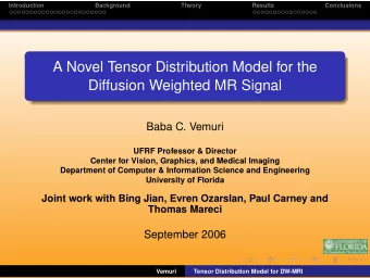 A Novel Tensor Distribution Model for the  Diffusion Weighted MR Signal  Baba C. Vemuri  UFRF