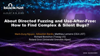 About Directed Fuzzing and Use-After-Free:  How to Find Complex &amp; Silent Bugs? Manh-Dung