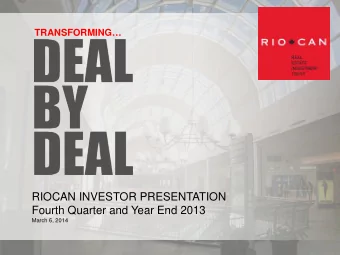 RIOCAN INVESTOR PRESENTATION  Fourth Quarter and Year End 2013  March 6, 2014  Forward Looking