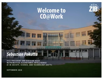 Welcome to  CO@Work  Sebastian Pokutta  V I C E P R E S I D E N T A N D  D I V I S I O N  H E A D