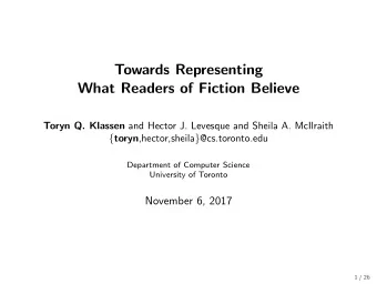 Towards Representing  What Readers of Fiction Believe Toryn Q. Klassen and Hector J. Levesque and