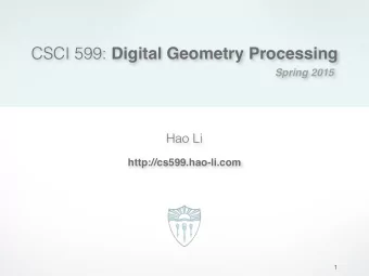 CSCI 599: Digital Geometry Processing  Spring 2015  Hao Li  http://cs599.hao-li.com  1  USC