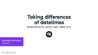 Taking differences  of datetimes  W OR K IN G  W ITH  DATE S AN D  TIME S IN  R Charlo  e