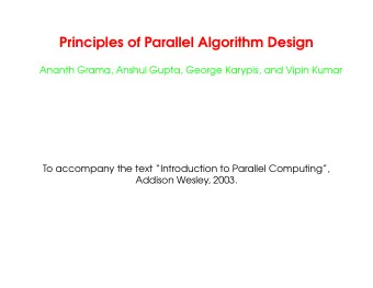 Principles of Parallel Algorithm Design  Ananth Grama, Anshul Gupta, George Karypis, and Vipin