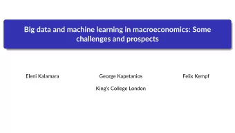 Big data and machine learning in macroeconomics: Some  challenges and prospects  Eleni Kalamara