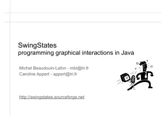 SwingStates   programming graphical interactions in Java  Michel Beaudouin-Lafon - mbl@lri.fr