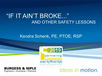 IF IT AINT BROKE...  AND OTHER SAFETY LESSONS  Kendra Schenk, PE, PTOE, RSP  Safety