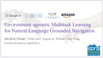 Environment-agnostic Multitask Learning  for Natural Language Grounded Navigation Xin (Eric) Wang