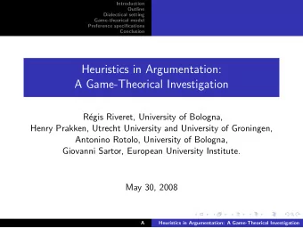 Heuristics in Argumentation:  A Game-Theorical Investigation  R  egis Riveret, University of