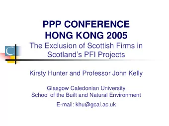 PPP CONFERENCE  HONG KONG 2005  The Exclusion of Scottish Firms in  Scotlands PFI Projects