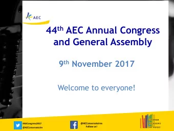 and General Assembly 9 th November 2017  # Welcome to everyone!  @AEConservatoires  #AECongress2017