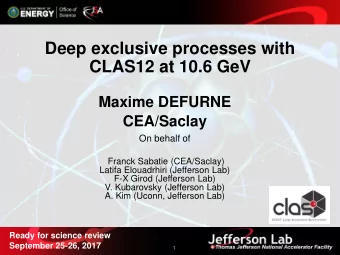 Deep exclusive processes with  CLAS12 at 10.6 GeV  Maxime DEFURNE  CEA/Saclay  On behalf of  Franck