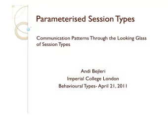 Communication Patterns Through the Looking Glass  of Session Types  Andi Bejleri  Imperial College