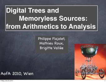 Digital Trees and  Memoryless Sources:  from Arithmetics to Analysis  Philippe Flajolet,  Mathieu