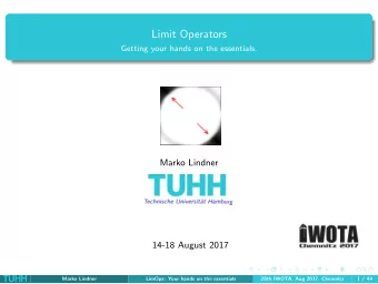 Limit Operators  Getting your hands on the essentials.  Marko Lindner  14-18 August 2017  TUHH