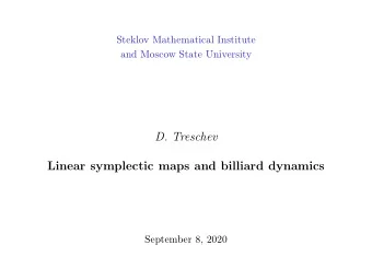 D. Treschev  Linear symplectic maps and billiard dynamics  September 8, 2020  I. Introduction  1.
