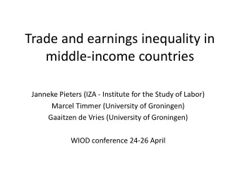 Trade and earnings inequality in  middle-income countries  Janneke Pieters (IZA - Institute for the