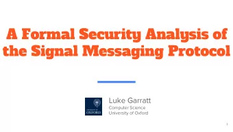 A Formal Security Analysis of  the Signal Messaging Protocol  Luke Garratt  Computer Science